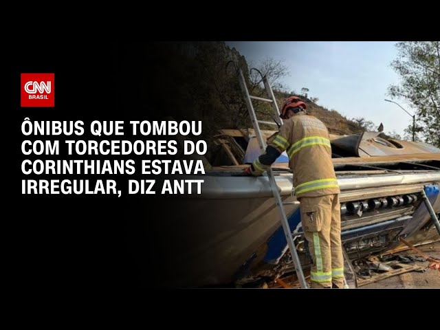 Ônibus que tombou com torcedores do Corinthians estava irregular, diz ANTT | LIVE CNN