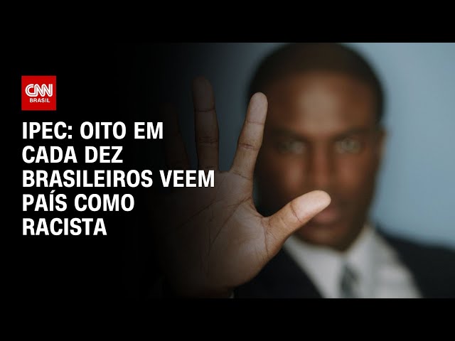 Ipec: Oito em cada dez brasileiros veem país como racista | LIVE CNN